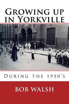 Paperback Growing Up in Yorkville: During the 1950s Book