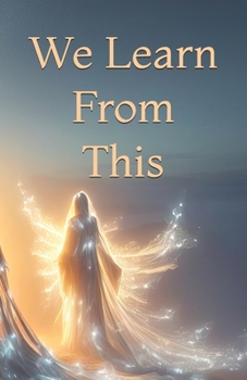 We Learn From This (Conversations with Heaven on Earth)