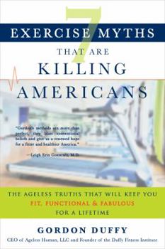 Paperback 7 Exercise Myths that Are Killing Americans: The Ageless Truths that Will Keep You Fit, Functional and Fabulous for a Lifetime Book