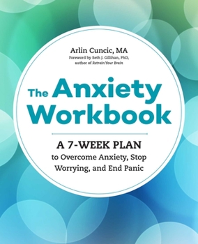 Paperback The Anxiety Workbook: A 7-Week Plan to Overcome Anxiety, Stop Worrying, and End Panic Book