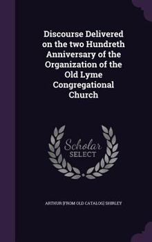 Hardcover Discourse Delivered on the two Hundreth Anniversary of the Organization of the Old Lyme Congregational Church Book