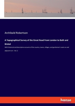 Paperback A Topographical Survey of the Great Road From London to Bath and Bristol: With historical and descriptive accounts of the country, towns, villages, an [German] Book