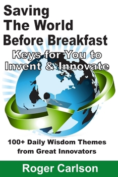 Paperback Saving the World Before Breakfast: Keys for You to Invent & Innovate Book