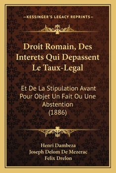 Paperback Droit Romain, Des Interets Qui Depassent Le Taux-Legal: Et De La Stipulation Avant Pour Objet Un Fait Ou Une Abstention (1886) [French] Book