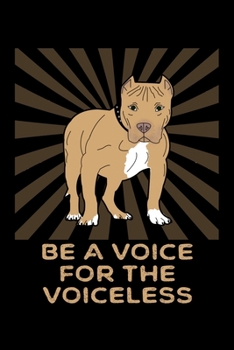 Paperback Be A Voice For The Voiceless: A Pitbull Themed Notebook With Blank Pages To Write In Book