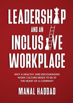 Paperback Leadership and an Inclusive Workplace: Why a Healthy and Encouraging Work Culture Needs to be at the Heart of a Company Book