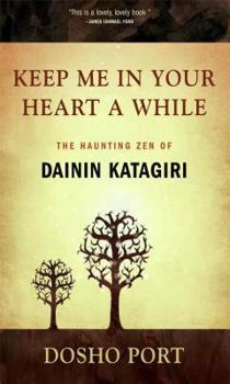 Paperback Keep Me in Your Heart a While: The Haunting Zen of Dainin Katagiri Book