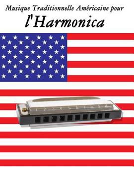 Musique Traditionnelle Am�ricaine Pour l'Harmonica: 10 Chansons Patriotiques Des �tats-Unis