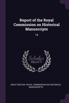 Paperback Report of the Royal Commission on Historical Manuscripts: 18 Book