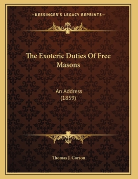 Paperback The Exoteric Duties Of Free Masons: An Address (1859) Book