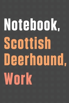Paperback Notebook, Scottish Deerhound, Work: For Scottish Deerhound Dog Fans Book