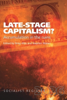 Late-Stage Capitalism? Accumulation in the Ruins: Socialist Register 2026