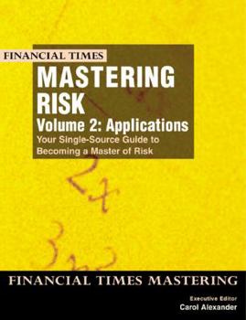 Paperback Mastering Risk: Volume 2 - Applications: Your Single-Source Guide to Becoming a Master of Risk Book
