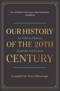 Hardcover Our History of the 20th Century: As Told in Diaries, Journals and Letters Book