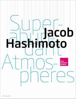 Paperback Jacob Hashimoto: Superabundant Atmospheres Book