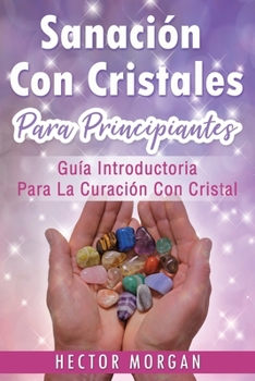 Paperback Sanación Con cristales: Guía introductoria para la curación con cristal(Libro En Español/ Crystal Healing Spanish Book Version) [Spanish] Book