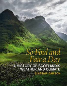 Paperback So Foul and Fair a Day: A History of Scotland's Weather and Climate Book