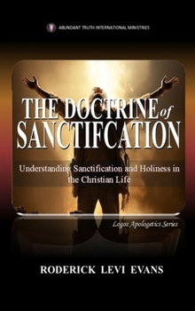 The Doctrine of Sanctification: Understanding Sanctification and Holiness in the Christian Life (Kingdom Discipleship)