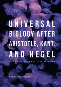 Paperback Universal Biology After Aristotle, Kant, and Hegel: The Philosopher's Guide to Life in the Universe Book