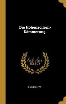 Hardcover Die Hohenzollern-Dämmerung. [German] Book