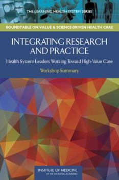 Paperback Integrating Research and Practice: Health System Leaders Working Toward High-Value Care: Workshop Summary Book