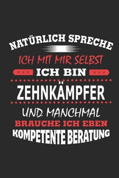 Natürlich spreche ich mit mir selbst Ich bin Zehnkämpfer und manchmal brauche ich eben kompetente Beratung: Notizbuch mit 110 linierten Seiten, ... Schild bzw. Poster möglich (German Edition)