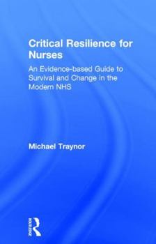 Hardcover Critical Resilience for Nurses: An Evidence-Based Guide to Survival and Change in the Modern Nhs Book