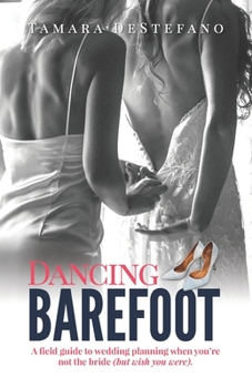 Paperback Dancing Barefoot: A field guide to wedding planning when you're not the bride (but wish you were) Book