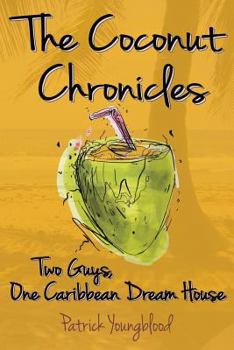 Paperback The Coconut Chronicles: Two Guys, One Caribbean Dream House Book
