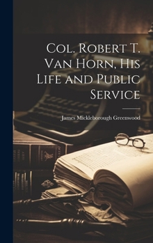 Hardcover Col. Robert T. Van Horn, his Life and Public Service Book