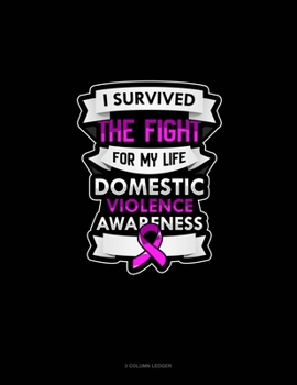 Paperback I Survived The Fight For My Life Domestic Violence Awareness: 3 Column Ledger Book