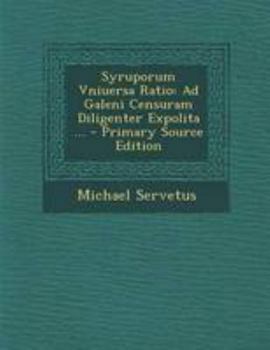 Paperback Syruporum Vniuersa Ratio: Ad Galeni Censuram Diligenter Expolita ... - Primary Source Edition [Latin] Book