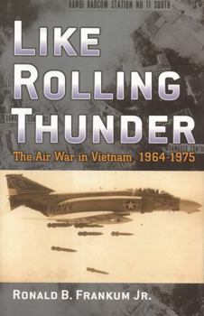 Like Rolling Thunder: The Air War In Vietnam 1964-1975 - Book  of the Vietnam: America in the War Years