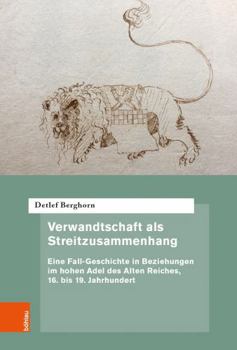 Hardcover Verwandtschaft ALS Streitzusammenhang: Eine Fall-Geschichte in Beziehungen Im Hohen Adel Des Alten Reiches, 16. Bis 19. Jahrhundert [German] Book