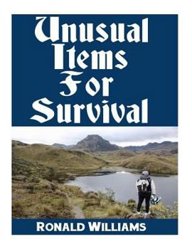 Paperback Unusual Items For Survival: The Top Unusual Everyday Items That You Can't Afford To Overlook For Survival or Disaster Preparedness Book