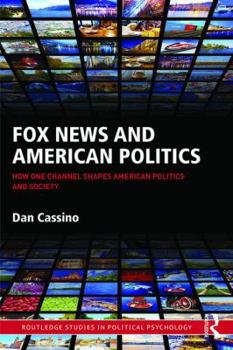 Paperback Fox News and American Politics: How One Channel Shapes American Politics and Society Book