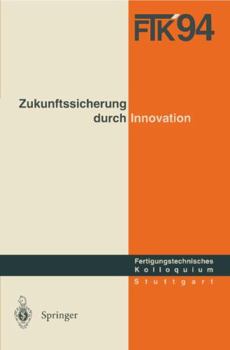 Ftk 94. Fertigungstechnisches Kolloquium: Schriftliche Fassung Der Vortrage Zum Fertigungstechnischen Kolloquium Am 8./9. November 1994 in Stuttgart