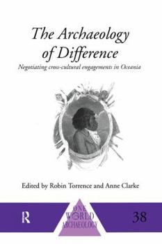 Paperback The Archaeology of Difference: Negotiating Cross-Cultural Engagements in Oceania Book