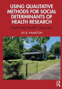 Paperback Using Qualitative Methods for Social Determinants of Health Research: Exploring Health Inequities Book