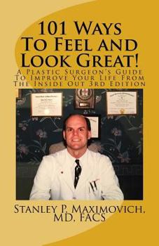 Paperback 101 Ways To Feel and Look Great!: A Plastic Surgeon's Guide To Improve Your Life From The Inside Out Book