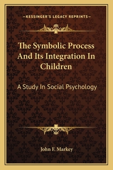 The Symbolic Process And Its Integration In Children: A Study In Social Psychology