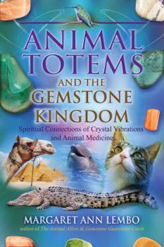 Paperback Animal Totems and the Gemstone Kingdom: Spiritual Connections of Crystal Vibrations and Animal Medicine Book