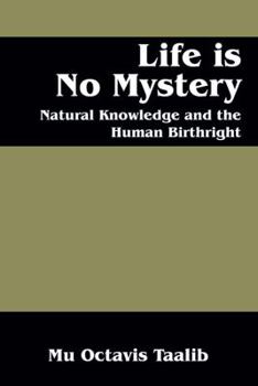 Paperback Life Is No Mystery: Natural Knowledge and the Human Birthright Book