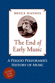 Hardcover The End of Early Music: A Period Performer's History of Music for the Twenty-First Century Book