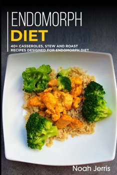 Paperback Endomorph Diet: 40+ Casseroles, Stew and Roast recipes designed for Endomorph diet Book