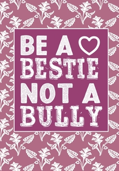 Be A bestie Not A Bully: anti bullying activities Awarenes Notebook to Write In for kids Men - Women | Lined Paper | Motivational Quotes Journal (anti bullying items)