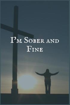 Paperback I'm Sober and Fine: An Addiction and Recovery Personal Writing Notebook for Overcoming Self Harm Book