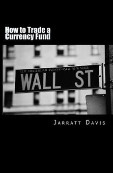 Paperback How to Trade a Currency Fund: The step by step guide that shows how anyone can trade a fund Book