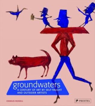 Hardcover Groundwaters: A Century of Art by Self-Taught and Outsider Artists Book