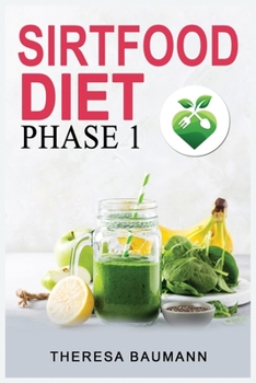 Sirtfood Diet Phase 1: Weight Loss and Burn Fat, A Guide to Activate Metabolism with Easy, Healthy and Delicious Recipes. Activate Your Skinny Gene.